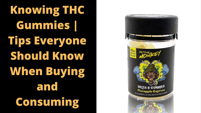 Knowing THC Gummies | Tips Everyone Should Know When Buying and Consuming