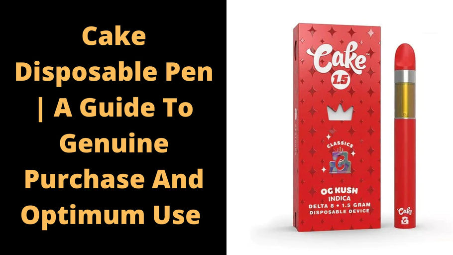 Cake Disposable Pen | A Guide To Genuine Purchase And Optimum Use